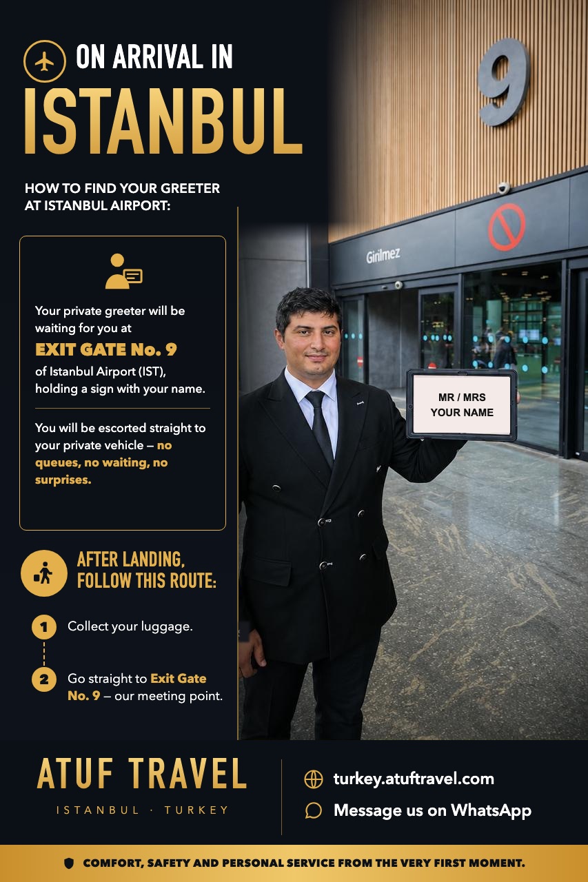 Meeting point at Istanbul Airport (IST): after collecting your luggage, go to Exit Gate No. 9, where your ATUF Travel greeter waits with a sign showing your name